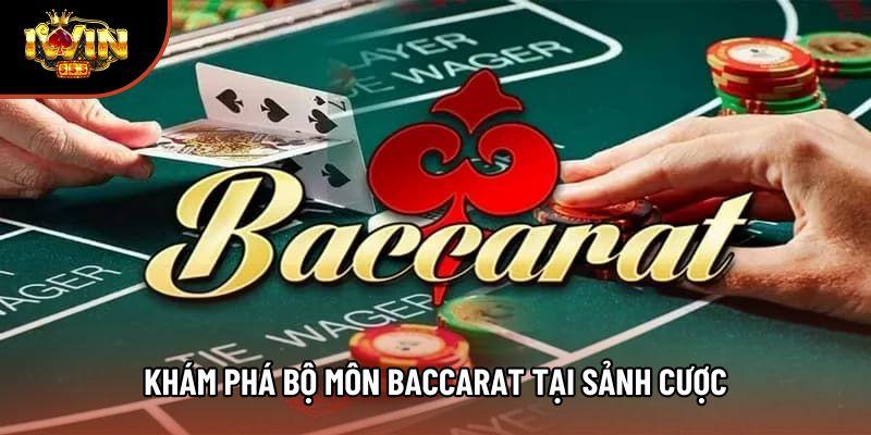Khám phá bộ môn Baccarat tại sảnh cược