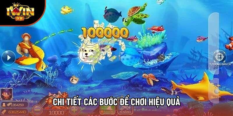 Chi tiết các bước để chơi hiệu quả