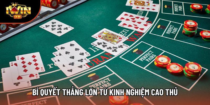Bí quyết thắng lớn từ kinh nghiệm cao thủ