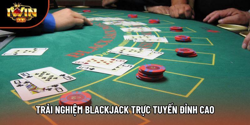 Trải nghiệm Blackjack trực tuyến đỉnh cao