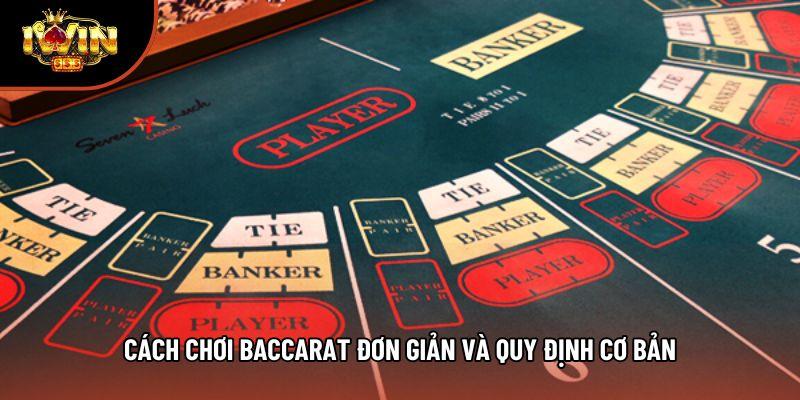 Cách chơi Baccarat đơn giản và quy định cơ bản