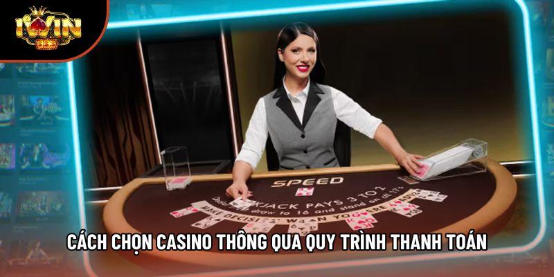 Cách chọn casino thông qua quy trình thanh toán
