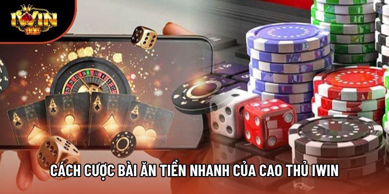 Cách cược bài ăn tiền nhanh của cao thủ Iwin Cách cược bài ăn tiền nhanh của cao thủ Iwin