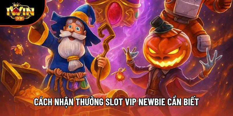 Cách nhận thưởng slot vip newbie cần biết Cách nhận thưởng slot vip newbie cần biết