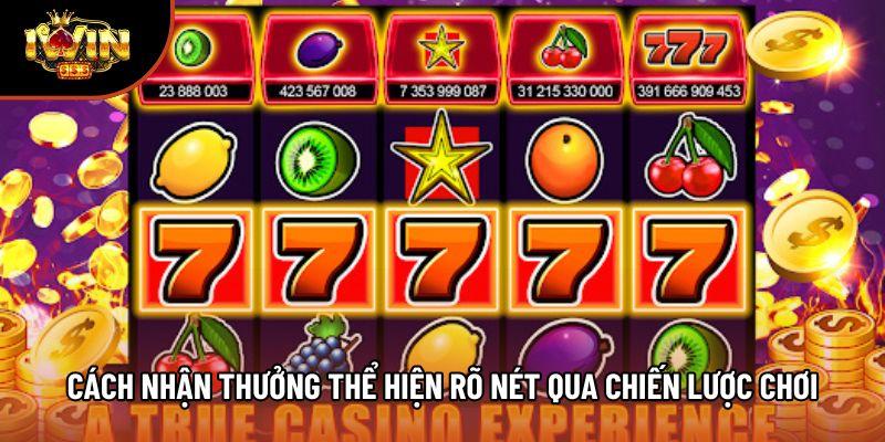 Cách nhận thưởng thể hiện rõ nét qua chiến lược chơi