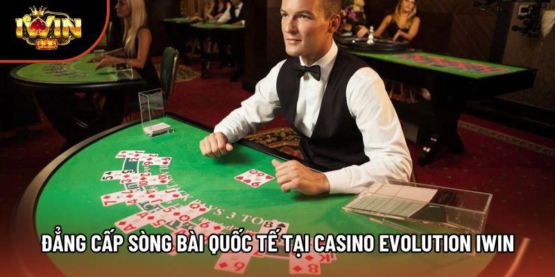 Đẳng cấp sòng bài quốc tế tại Casino Evolution Iwin
