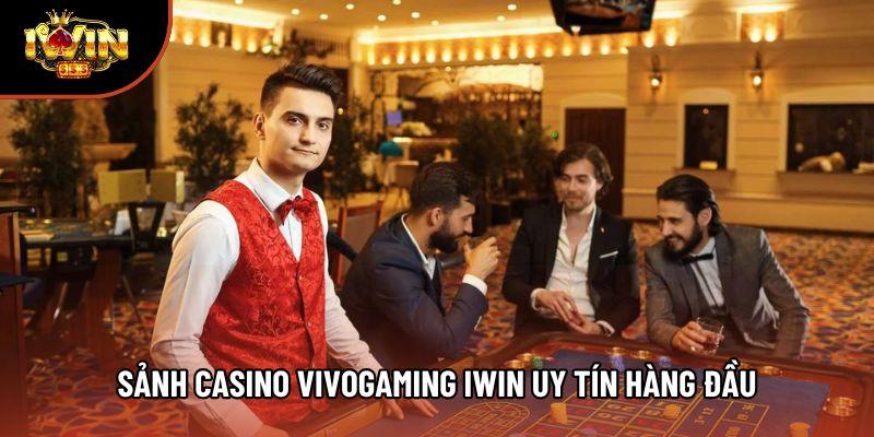 Sảnh Casino Vivogaming Iwin uy tín hàng đầu