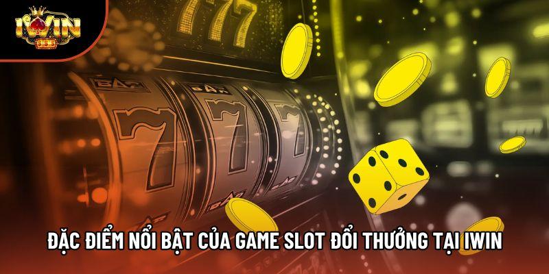 Đặc điểm nổi bật của game slot đổi thưởng tại iwin
