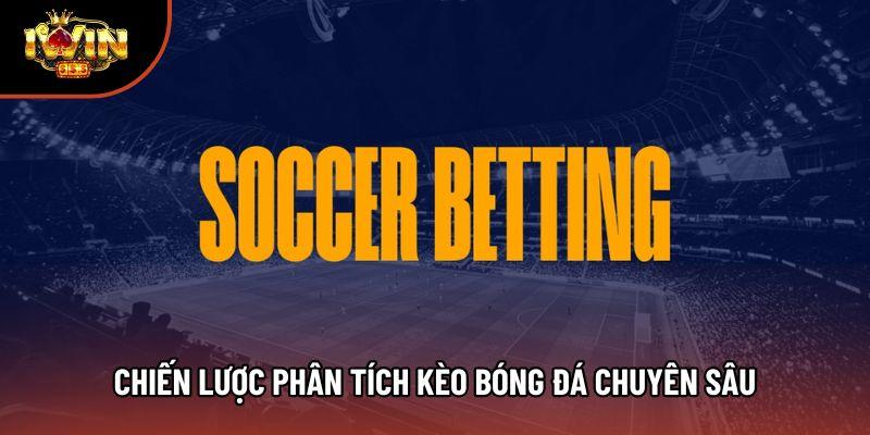 Chiến lược phân tích kèo bóng đá chuyên sâu Chiến lược phân tích kèo bóng đá chuyên sâu