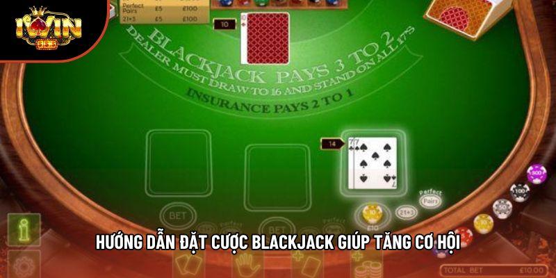 Hướng dẫn đặt cược Blackjack giúp tăng cơ hội