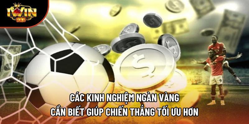 Các kinh nghiệm ngàn vàng cần biết giúp chiến thắng tối ưu hơn