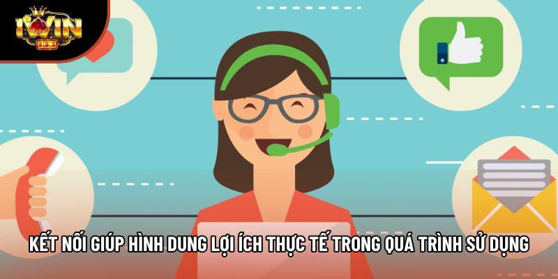 Kết nối giúp hình dung lợi ích thực tế trong quá trình sử dụng