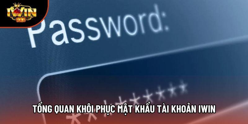 Tổng quan Khôi phục mật khẩu tài khoản iwin Tổng quan Khôi phục mật khẩu tài khoản iwin