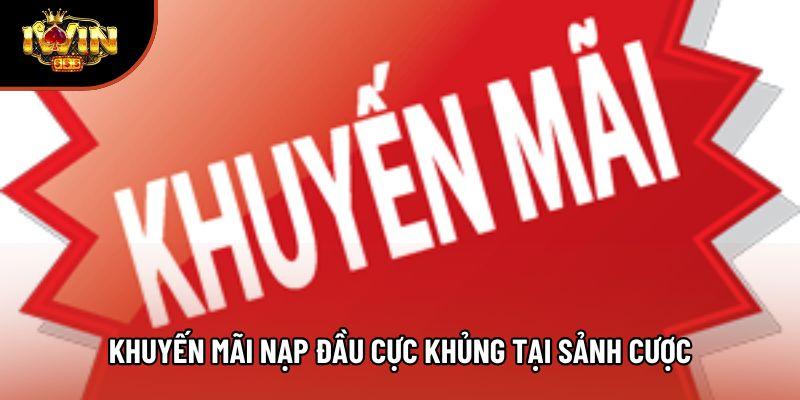 Khuyến mãi nạp đầu cực khủng tại sảnh cược Khuyến mãi nạp đầu cực khủng tại sảnh cược
