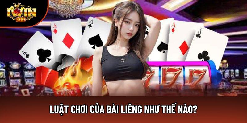 Luật chơi của bài Liêng như thế nào? Luật chơi của bài Liêng như thế nào?