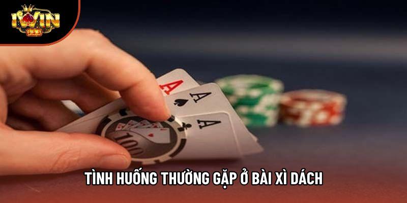 Các trường hợp hay gặp khi chơi bài xì dách
