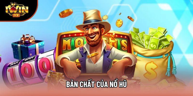 Bản chất của nổ hũ Bản chất của nổ hũ