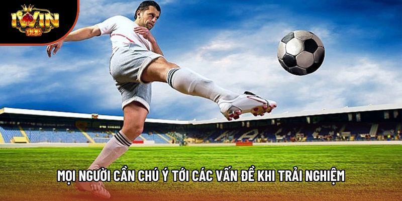 Mọi người cần chú ý tới các vấn đề khi trải nghiệm