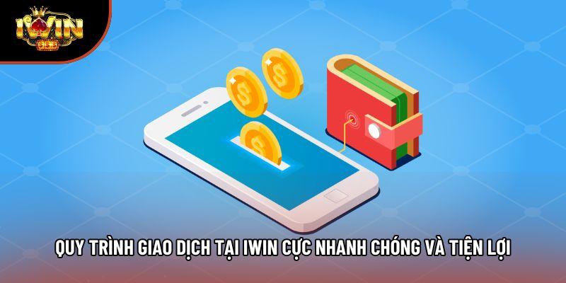 Quy trình giao dịch tại Iwin cực nhanh chóng và tiện lợi