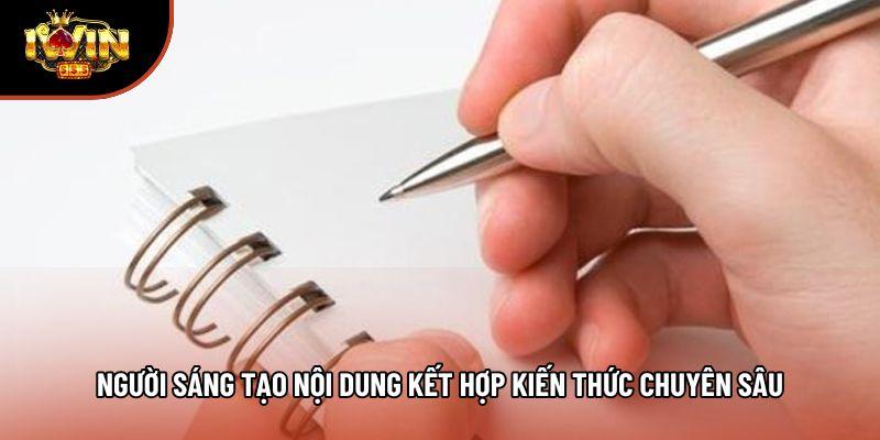 Người sáng tạo nội dung kết hợp kiến thức chuyên sâu Người sáng tạo nội dung kết hợp kiến thức chuyên sâu