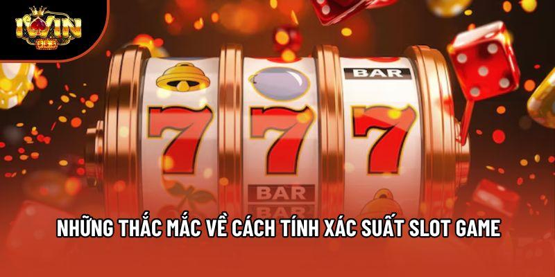 Những thắc mắc về cách tính xác suất slot game Những thắc mắc về cách tính xác suất slot game