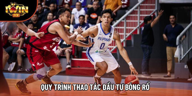 Quy trình thao tác đầu tư bóng rổ Quy trình thao tác đầu tư bóng rổ