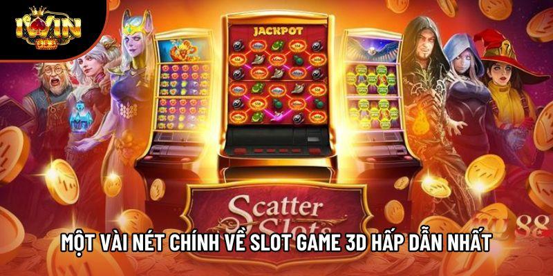 Một vài nét chính về slot game 3D hấp dẫn nhất Một vài nét chính về slot game 3D hấp dẫn nhất