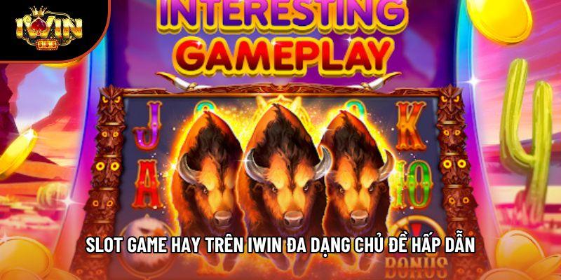 Slot game hay trên iwin đa dạng chủ đề hấp dẫn