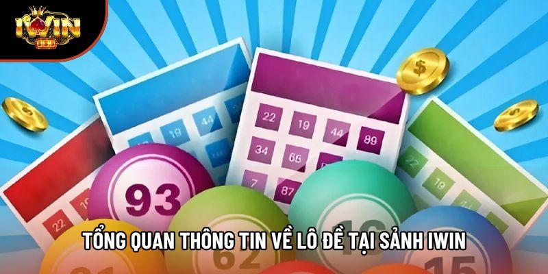 Tổng quan thông tin về lô đề tại sảnh Iwin