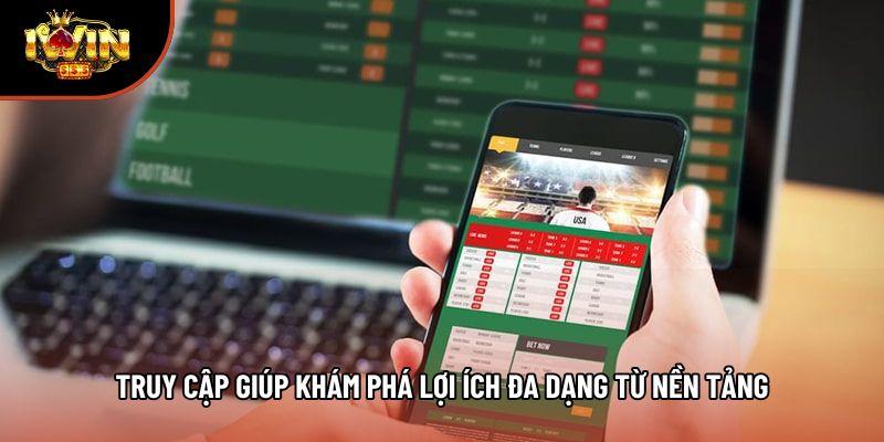 Truy cập giúp khám phá lợi ích đa dạng từ nền tảng