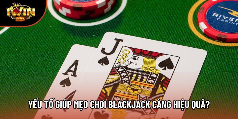 Yếu tố giúp mẹo chơi blackjack càng hiệu quả? Yếu tố giúp mẹo chơi blackjack càng hiệu quả?